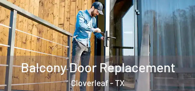  Balcony Door Replacement Cloverleaf - TX