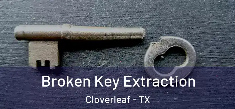  Broken Key Extraction Cloverleaf - TX