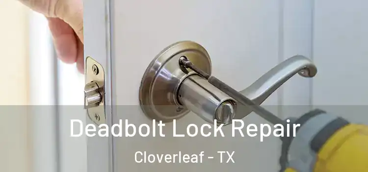  Deadbolt Lock Repair Cloverleaf - TX