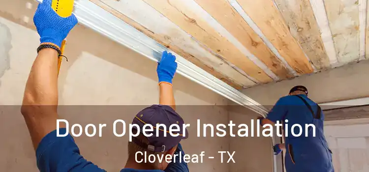  Door Opener Installation Cloverleaf - TX