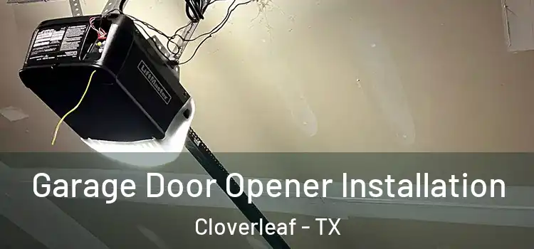  Garage Door Opener Installation Cloverleaf - TX
