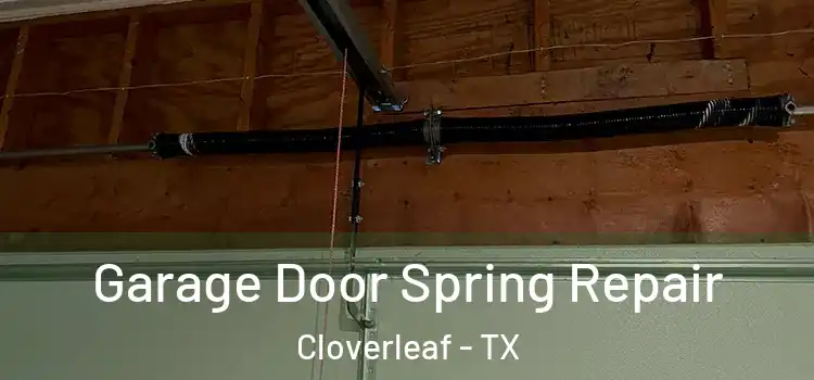  Garage Door Spring Repair Cloverleaf - TX