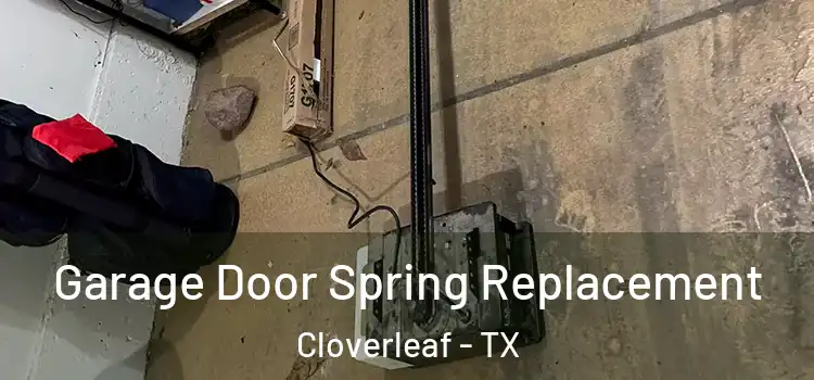  Garage Door Spring Replacement Cloverleaf - TX