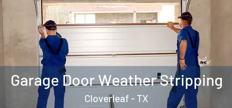  Garage Door Weather Stripping Cloverleaf - TX