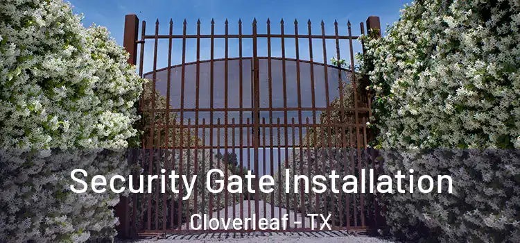  Security Gate Installation Cloverleaf - TX