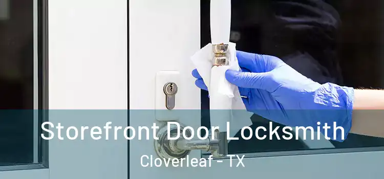  Storefront Door Locksmith Cloverleaf - TX