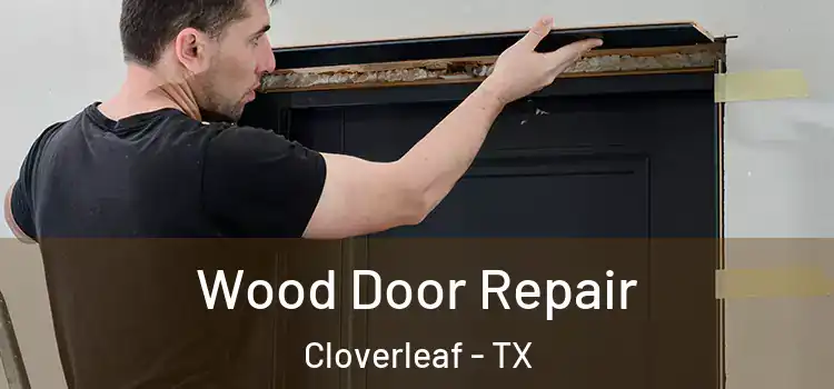  Wood Door Repair Cloverleaf - TX